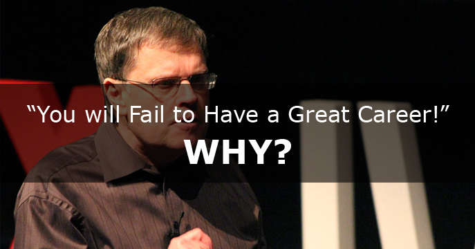 You will Fail to Have a Great Career! WHY?